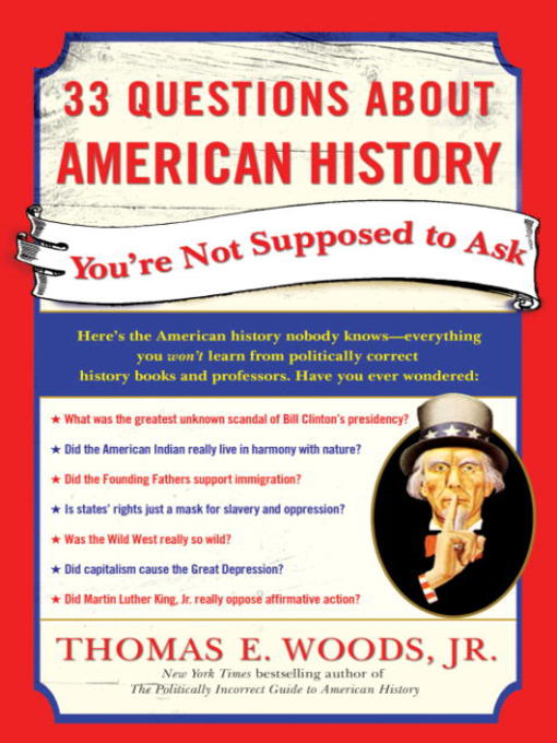 Title details for 33 Questions About American History You're Not Supposed to Ask by Thomas E. Woods, Jr. - Available